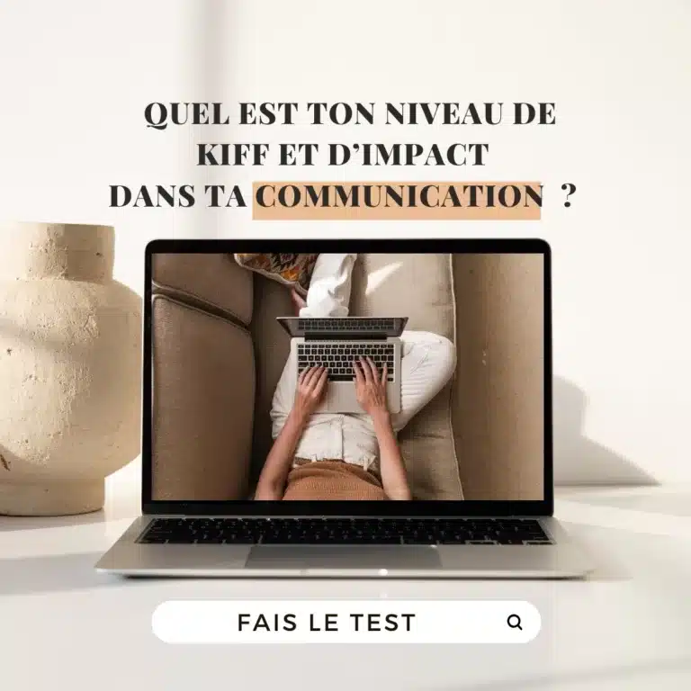 QUEL EST TON NIVEAU DE KIFF ET D’IMPACT DANS TA COMMUNICATION ?